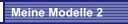 Meine Modelle 2